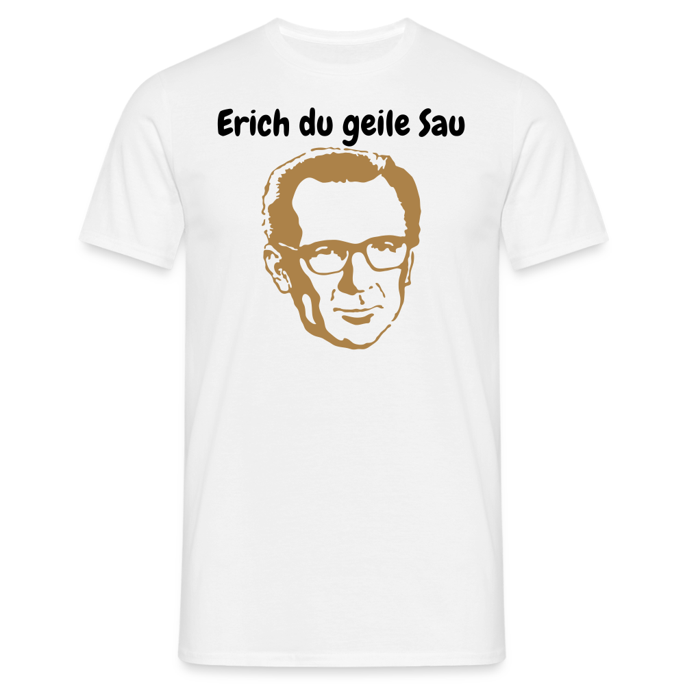 Erich du geile Sau - weiß
