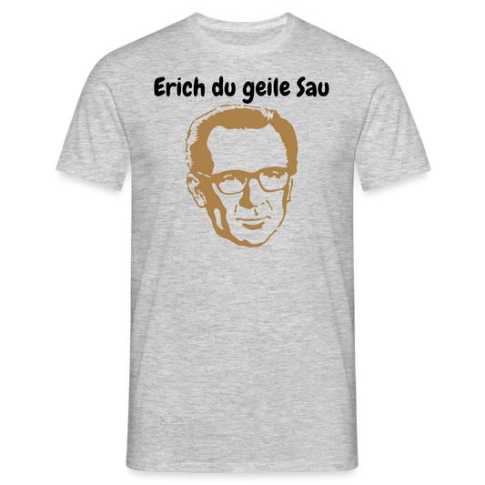 Erich du geile Sau - Grau meliert