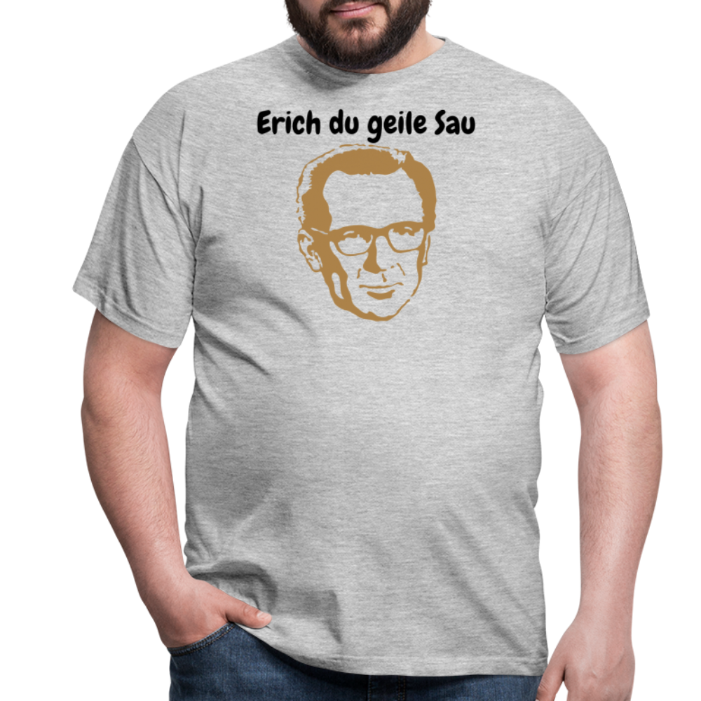 Erich du geile Sau - Grau meliert