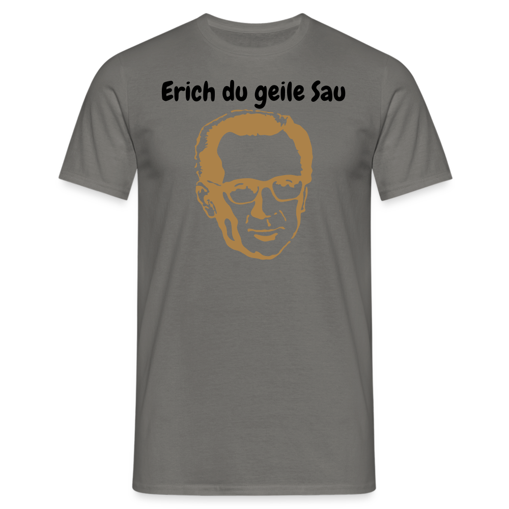 Erich du geile Sau - Graphit