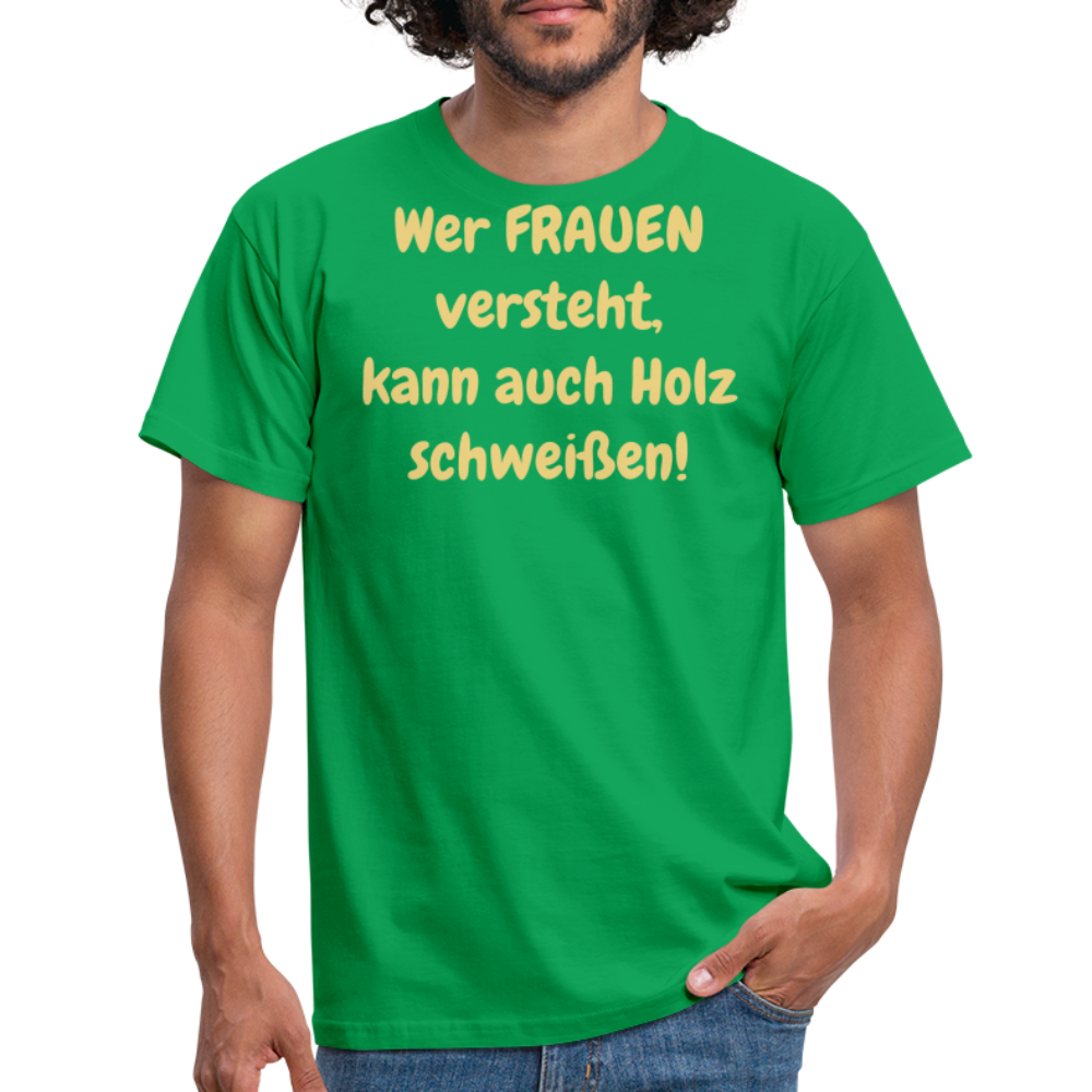 Wer FRAUEN versteht, kann auch Holz schweißen! - Kelly Green