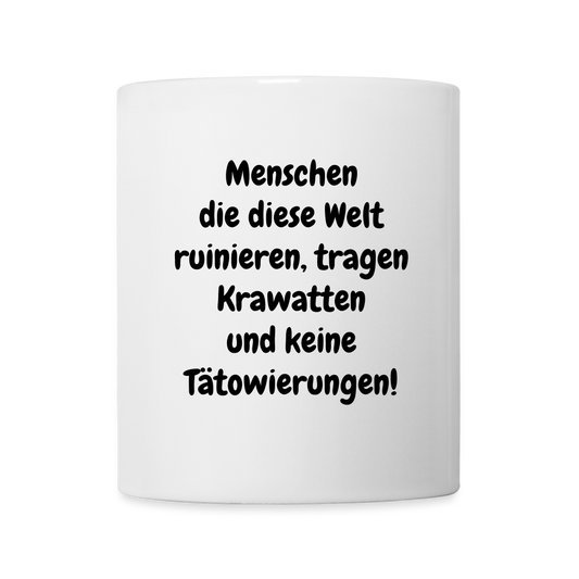 Kaffeebecher Menschen die diese Welt ruinieren, tragen Krawatten und keine Tätowierungen! - weiß
