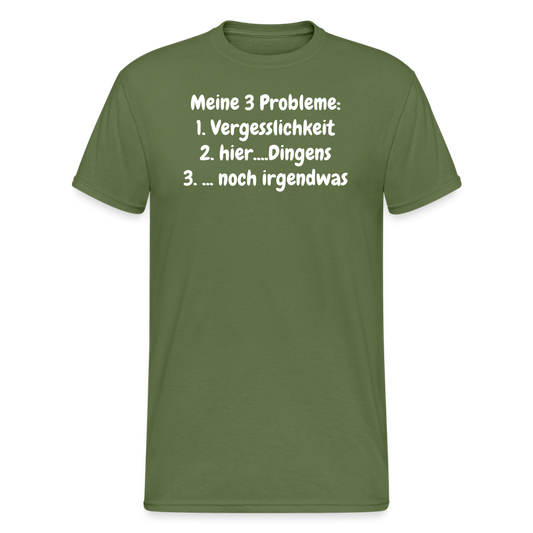 Tshirt Meine 3 Probleme: 1. Vergesslichkeit 2. hier....Dingens 3. ... noch irgendwas - Militärgrün