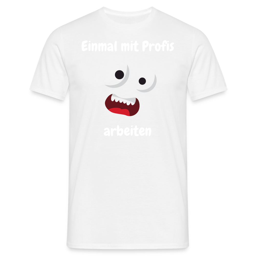 Einmal mit Profis     arbeiten - weiß