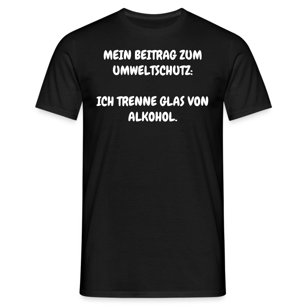 Tshirt MEIN BEITRAG ZUM UMWELTSCHUTZ:  ICH TRENNE GLAS VON ALKOHOL. - Schwarz