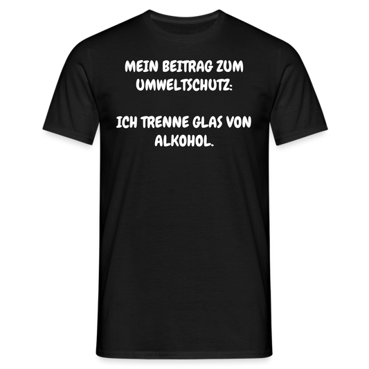 Tshirt MEIN BEITRAG ZUM UMWELTSCHUTZ:  ICH TRENNE GLAS VON ALKOHOL. - Schwarz
