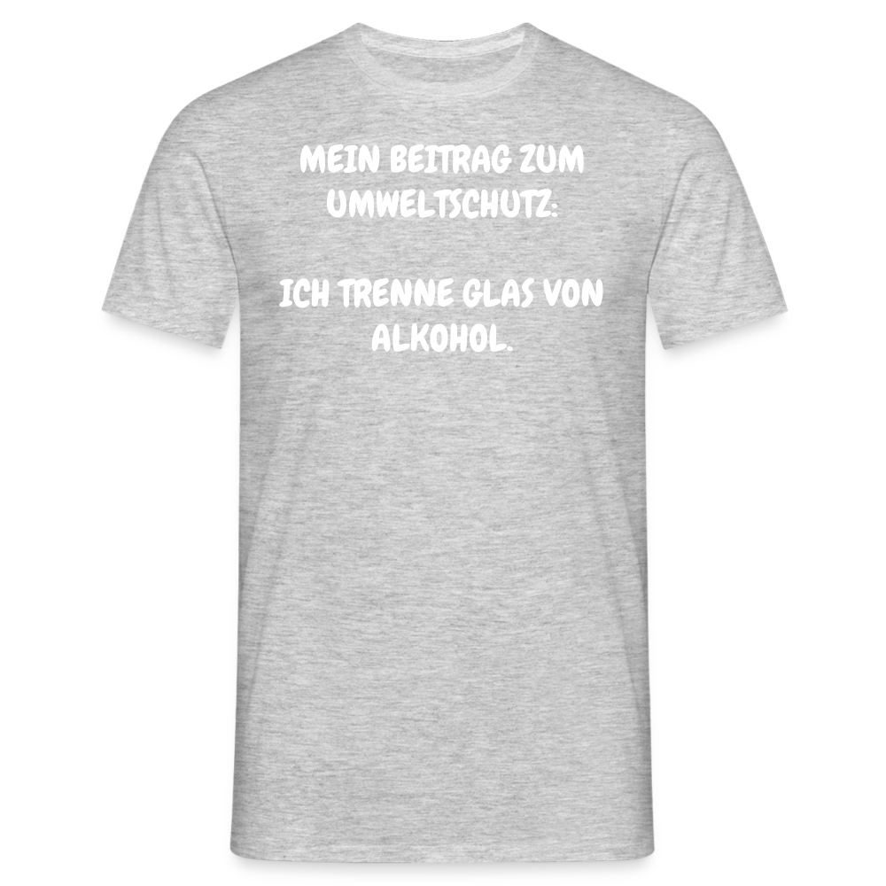 Tshirt MEIN BEITRAG ZUM UMWELTSCHUTZ:  ICH TRENNE GLAS VON ALKOHOL. - Grau meliert