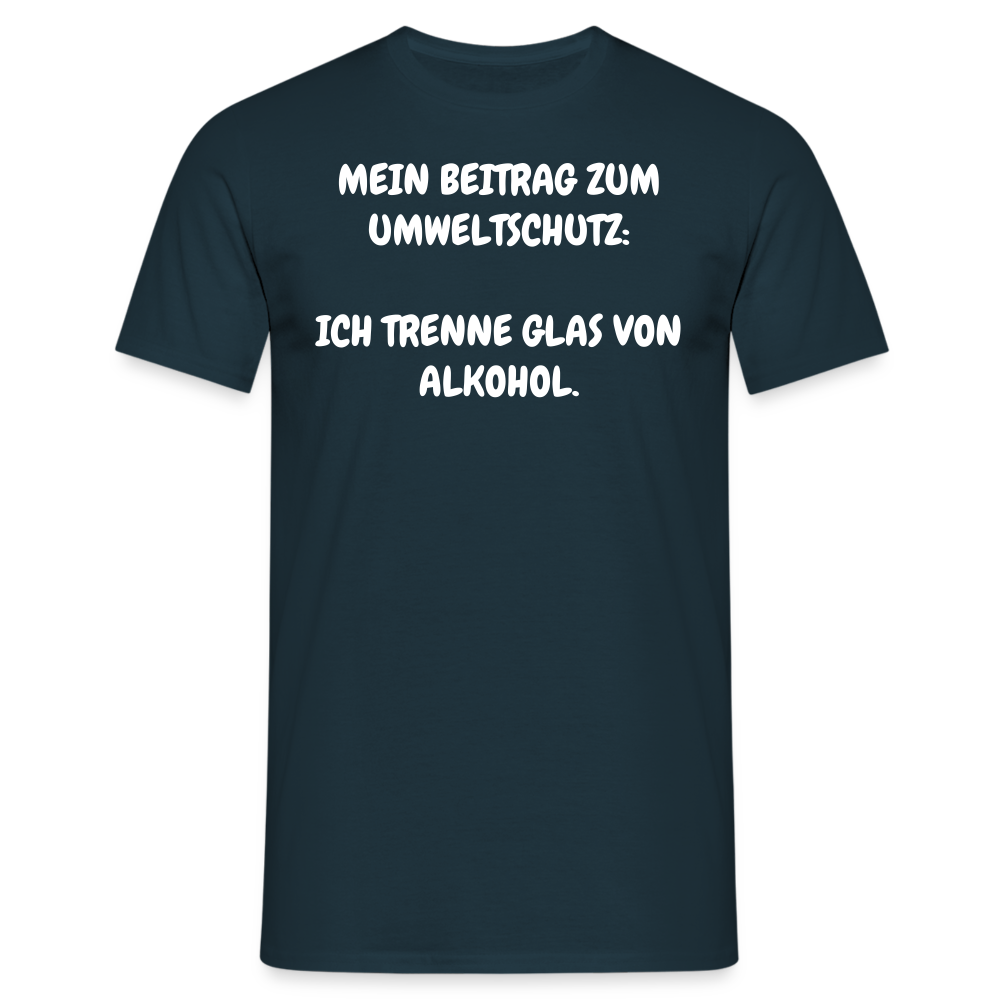Tshirt MEIN BEITRAG ZUM UMWELTSCHUTZ:  ICH TRENNE GLAS VON ALKOHOL. - Navy