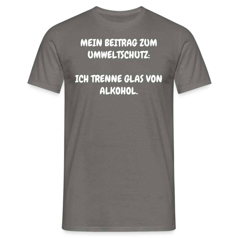 Tshirt MEIN BEITRAG ZUM UMWELTSCHUTZ:  ICH TRENNE GLAS VON ALKOHOL. - Graphit