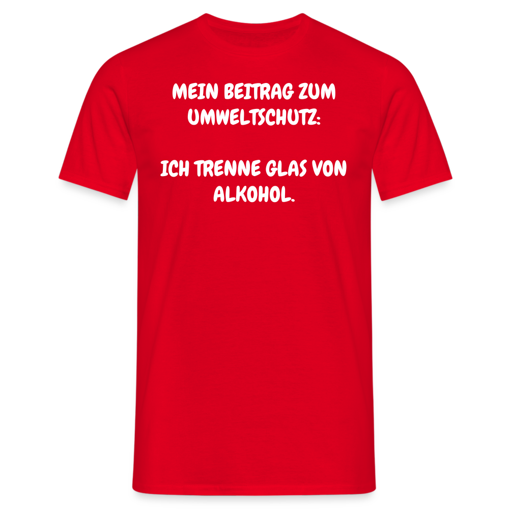 Tshirt MEIN BEITRAG ZUM UMWELTSCHUTZ:  ICH TRENNE GLAS VON ALKOHOL. - Rot