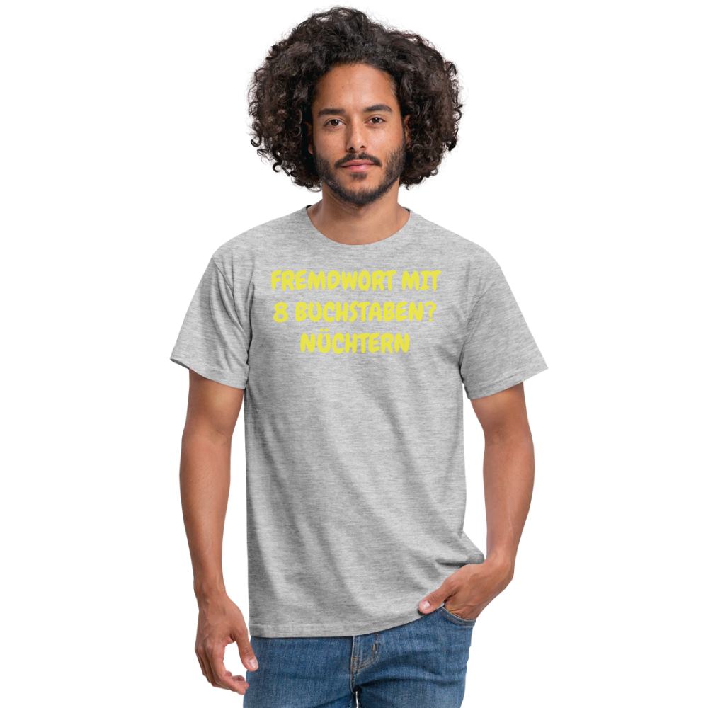 Tshirt FREMDWORT MIT 8 BUCHSTABEN? NÜCHTERN - Grau meliert