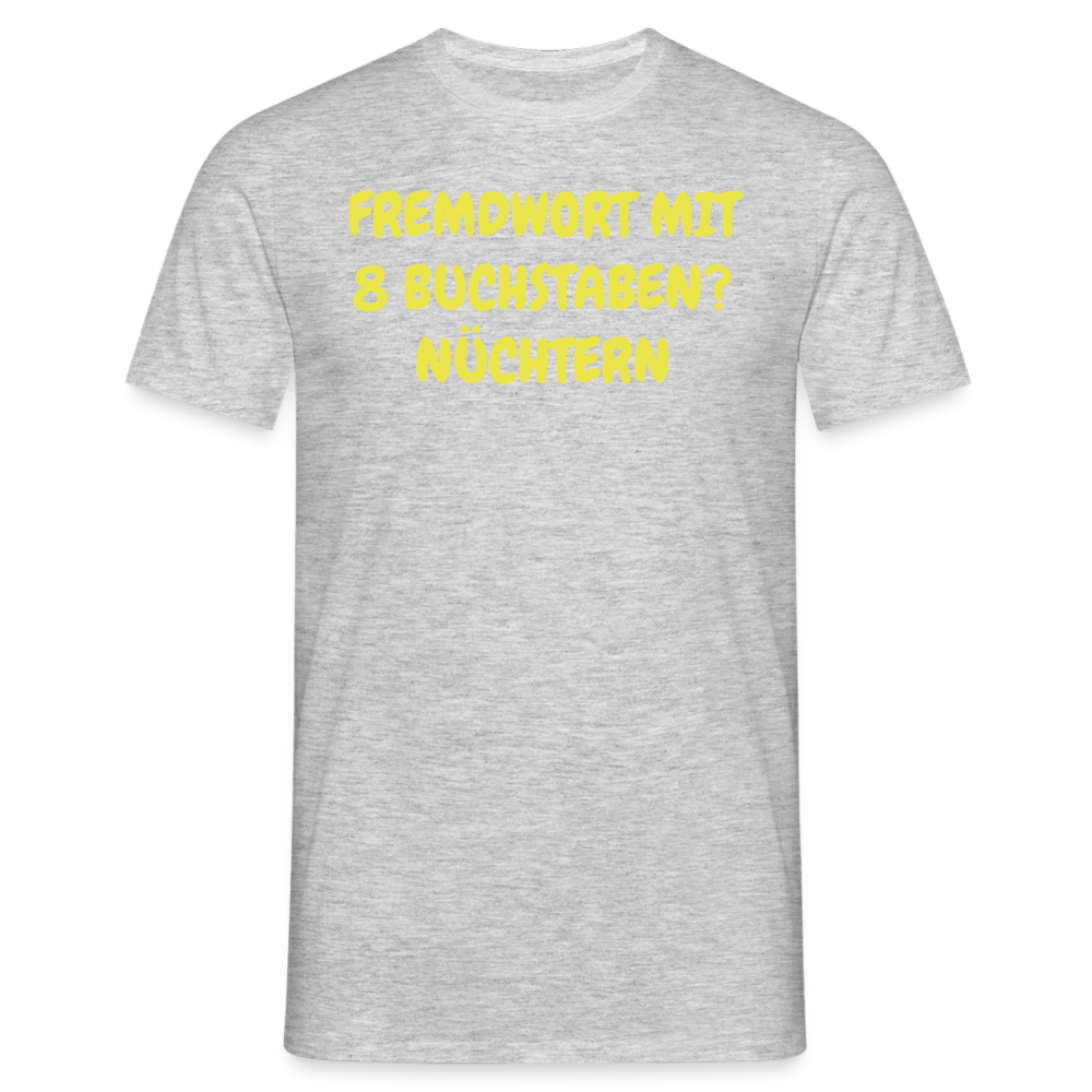 Tshirt FREMDWORT MIT 8 BUCHSTABEN? NÜCHTERN - Grau meliert