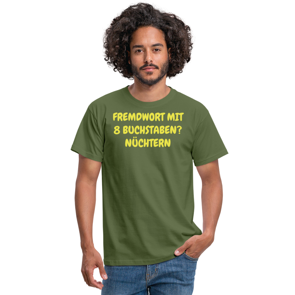 Tshirt FREMDWORT MIT 8 BUCHSTABEN? NÜCHTERN - Militärgrün