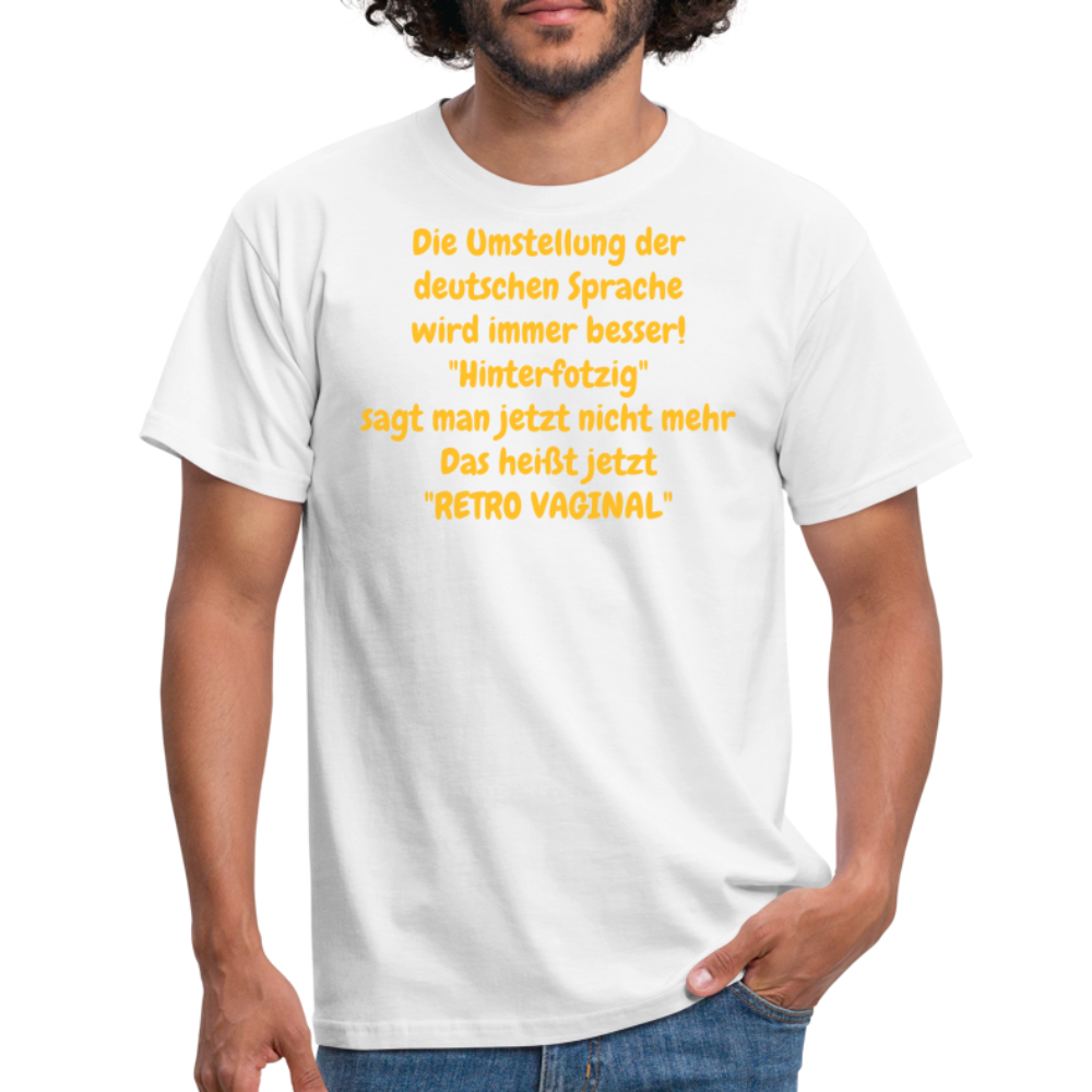 SSW358 Tshirt Die Umstellung der deutschen Sprache wird immer besser! "Hinterfotzig" sagt man jetzt nicht mehr Das heißt jetzt "RETRO VAGINAL" - weiß