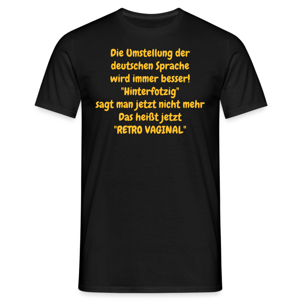 SSW358 Tshirt Die Umstellung der deutschen Sprache wird immer besser! "Hinterfotzig" sagt man jetzt nicht mehr Das heißt jetzt "RETRO VAGINAL" - Schwarz