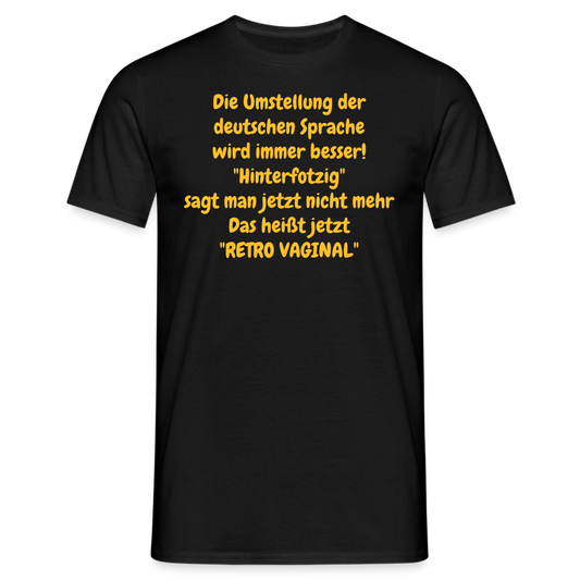 SSW358 Tshirt Die Umstellung der deutschen Sprache wird immer besser! "Hinterfotzig" sagt man jetzt nicht mehr Das heißt jetzt "RETRO VAGINAL" - Schwarz