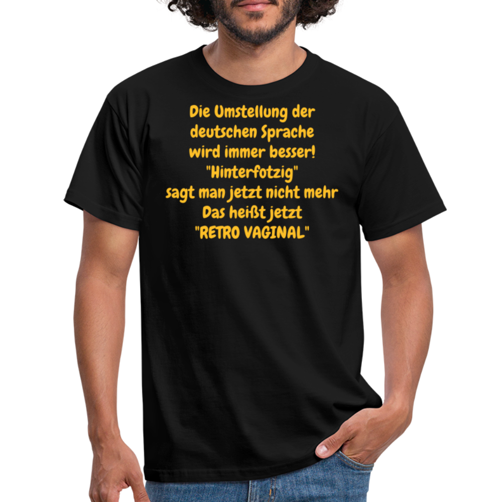 SSW358 Tshirt Die Umstellung der deutschen Sprache wird immer besser! "Hinterfotzig" sagt man jetzt nicht mehr Das heißt jetzt "RETRO VAGINAL" - Schwarz