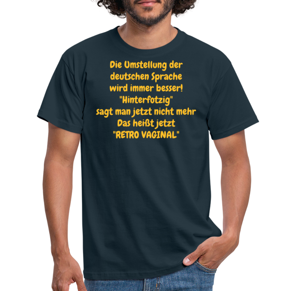 SSW358 Tshirt Die Umstellung der deutschen Sprache wird immer besser! "Hinterfotzig" sagt man jetzt nicht mehr Das heißt jetzt "RETRO VAGINAL" - Navy