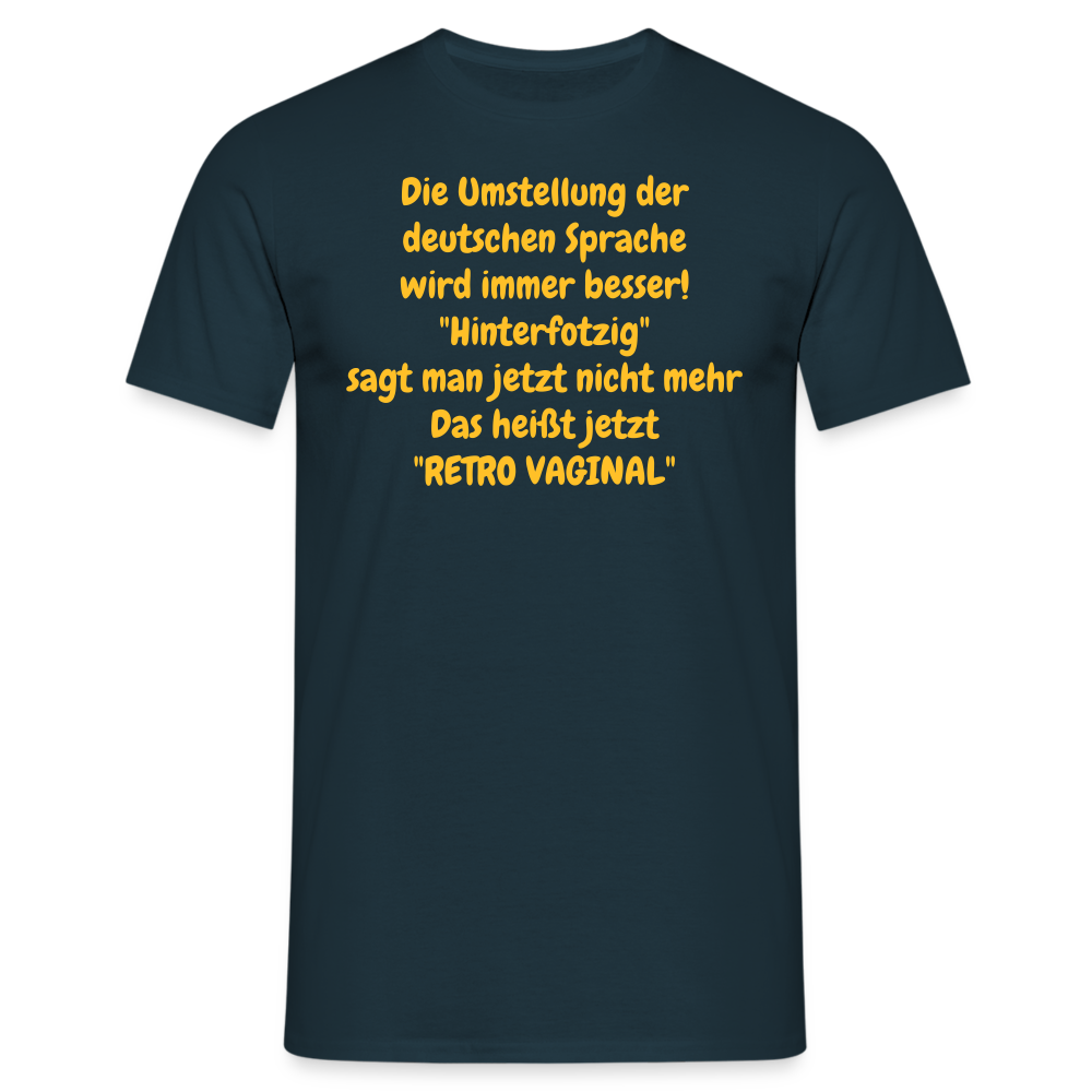 SSW358 Tshirt Die Umstellung der deutschen Sprache wird immer besser! "Hinterfotzig" sagt man jetzt nicht mehr Das heißt jetzt "RETRO VAGINAL" - Navy
