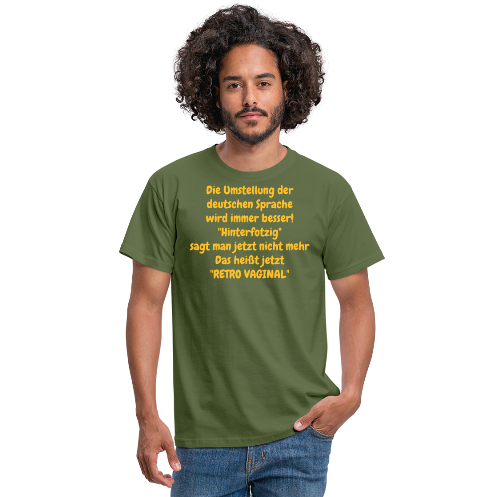 SSW358 Tshirt Die Umstellung der deutschen Sprache wird immer besser! "Hinterfotzig" sagt man jetzt nicht mehr Das heißt jetzt "RETRO VAGINAL" - Militärgrün