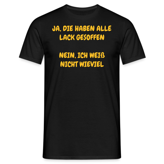 SSW361 Tshirt JA, DIE HABEN ALLE LACK GESOFFEN  NEIN, ICH WEIß NICHT WIEVIEL - Schwarz