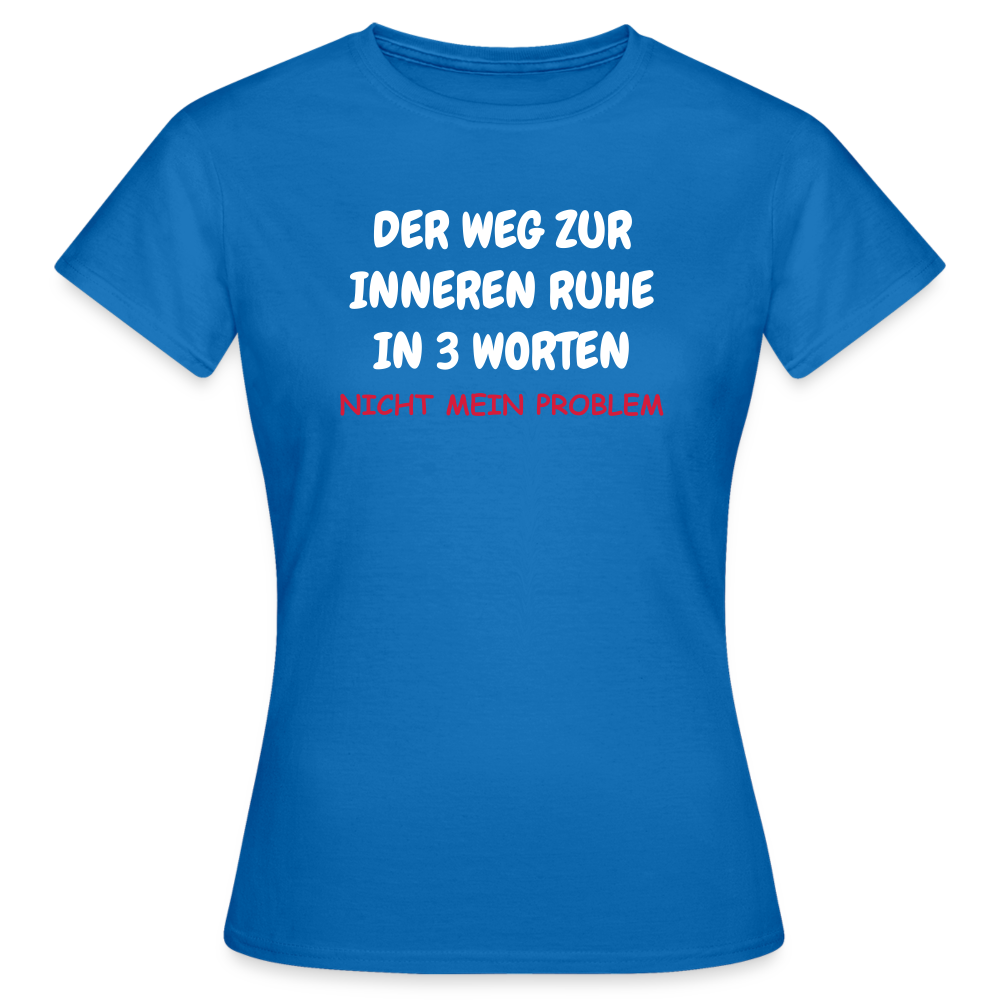 SSW1402 Frauen Tshirt DER WEG ZUR INNEREN RUHE IN 3 WORTEN - Royalblau