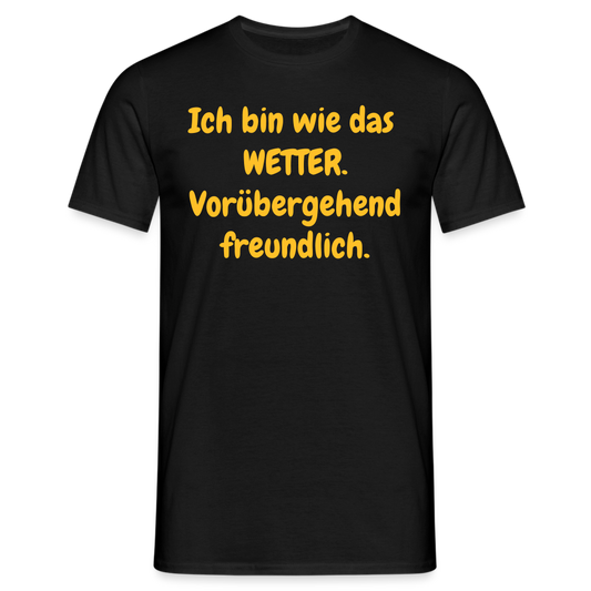 SSW1428 Tshirt Ich bin wie das  WETTER. Vorübergehend freundlich. - Schwarz