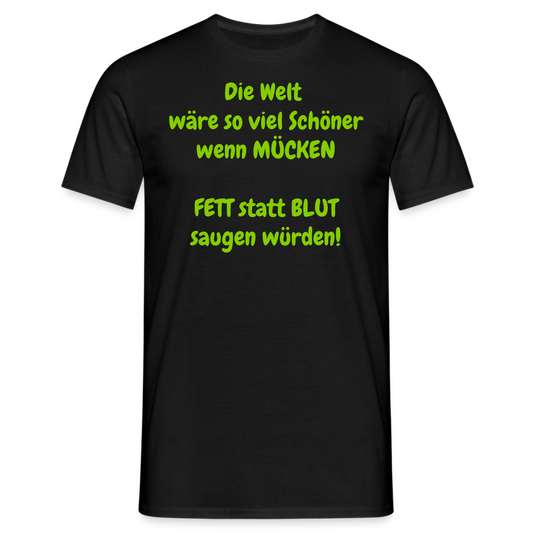 SSW1429 Tshirt IDie Welt  wäre so viel Schöner wenn MÜCKEN  FETT statt BLUT saugen würden! - Schwarz