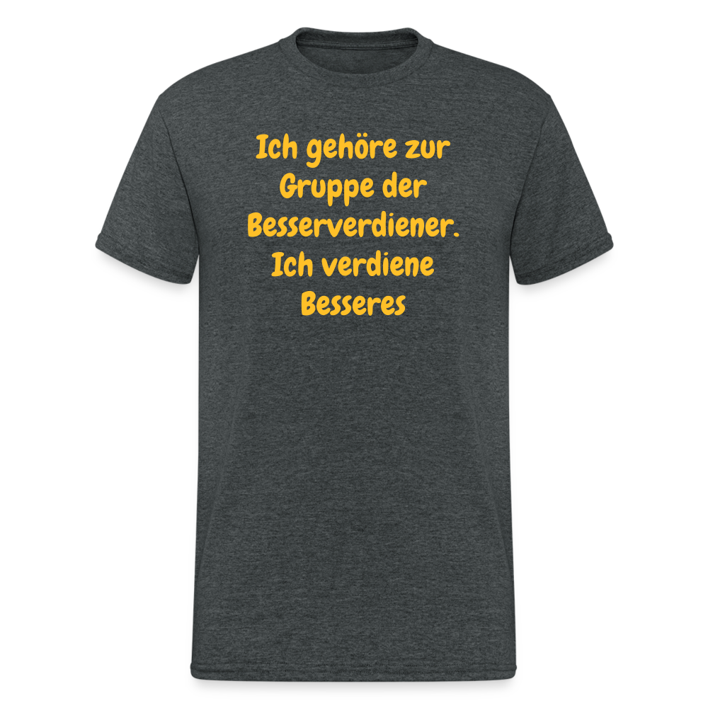 SSW1489 Tshirt Ich gehöre zur Gruppe der Besserverdiener. Ich verdiene Besseres - Dunkelgrau meliert
