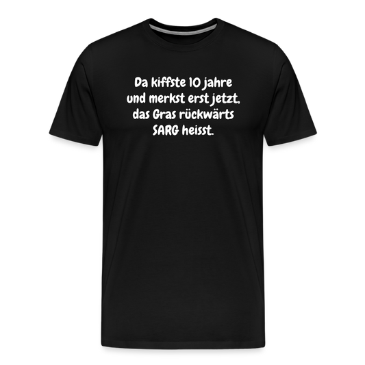SSW1526 Tshirt Da kiffste 10 jahre und merkst erst jetzt, das Gras rückwärts SARG heisst. - Schwarz