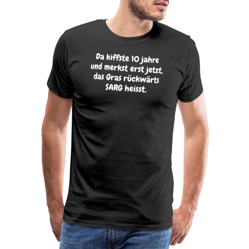 SSW1526 Tshirt Da kiffste 10 jahre und merkst erst jetzt, das Gras rückwärts SARG heisst. - Schwarz