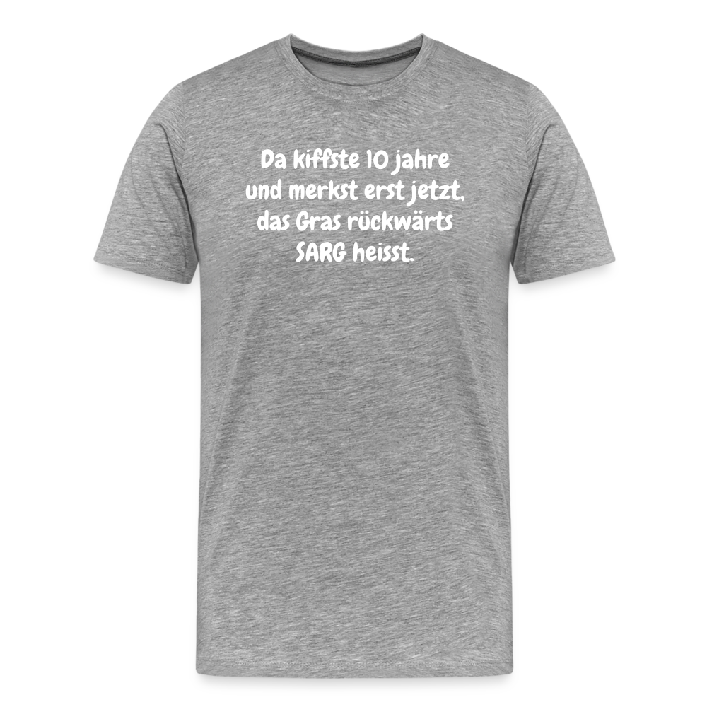 SSW1526 Tshirt Da kiffste 10 jahre und merkst erst jetzt, das Gras rückwärts SARG heisst. - Grau meliert