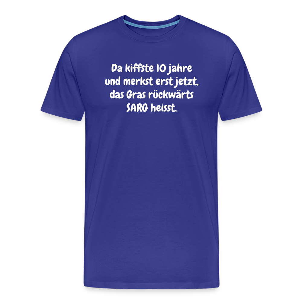 SSW1526 Tshirt Da kiffste 10 jahre und merkst erst jetzt, das Gras rückwärts SARG heisst. - Königsblau