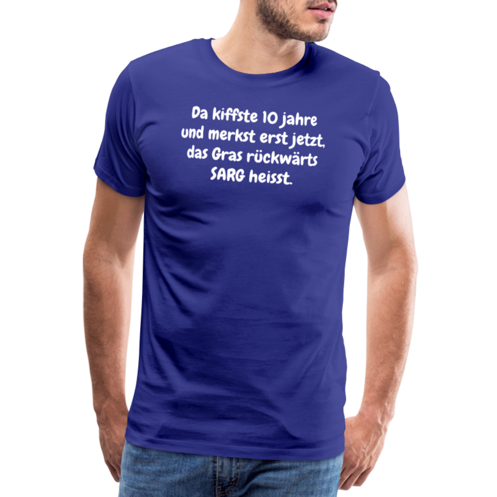 SSW1526 Tshirt Da kiffste 10 jahre und merkst erst jetzt, das Gras rückwärts SARG heisst. - Königsblau