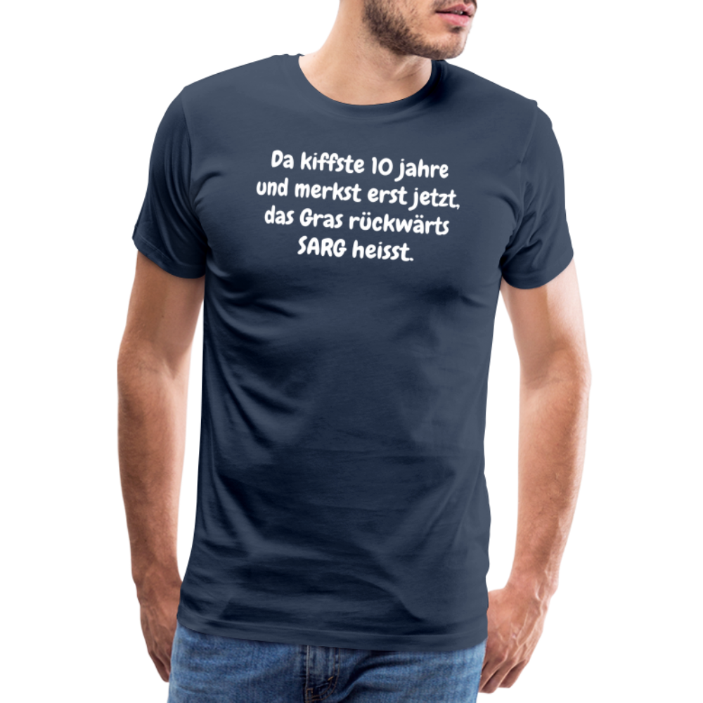 SSW1526 Tshirt Da kiffste 10 jahre und merkst erst jetzt, das Gras rückwärts SARG heisst. - Navy