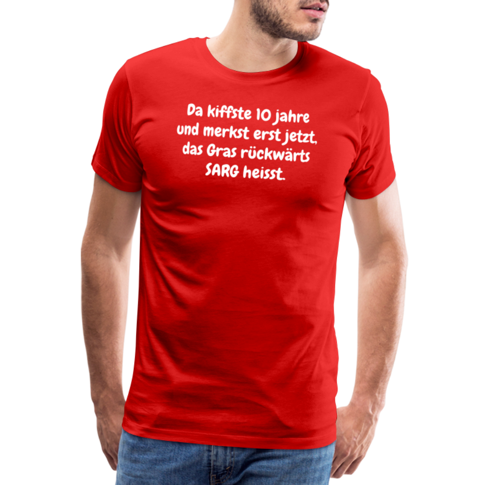 SSW1526 Tshirt Da kiffste 10 jahre und merkst erst jetzt, das Gras rückwärts SARG heisst. - Rot
