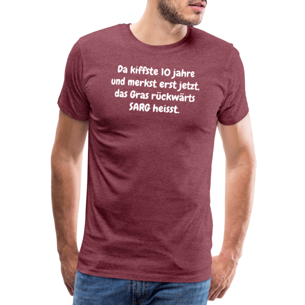 SSW1526 Tshirt Da kiffste 10 jahre und merkst erst jetzt, das Gras rückwärts SARG heisst. - Bordeauxrot meliert