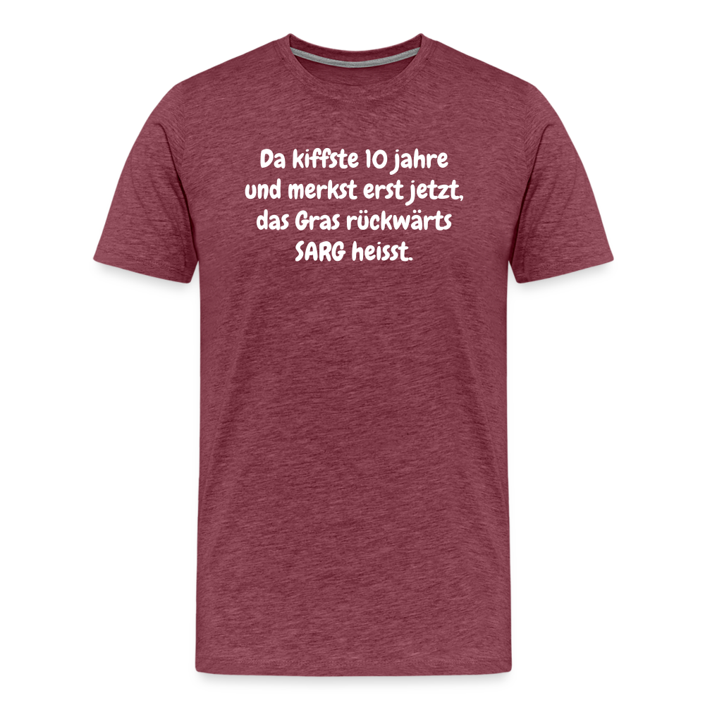 SSW1526 Tshirt Da kiffste 10 jahre und merkst erst jetzt, das Gras rückwärts SARG heisst. - Bordeauxrot meliert