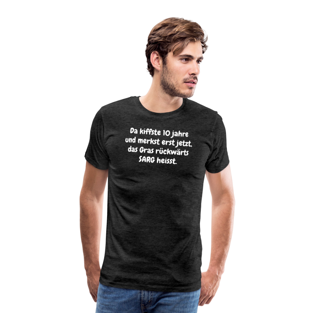 SSW1526 Tshirt Da kiffste 10 jahre und merkst erst jetzt, das Gras rückwärts SARG heisst. - Anthrazit