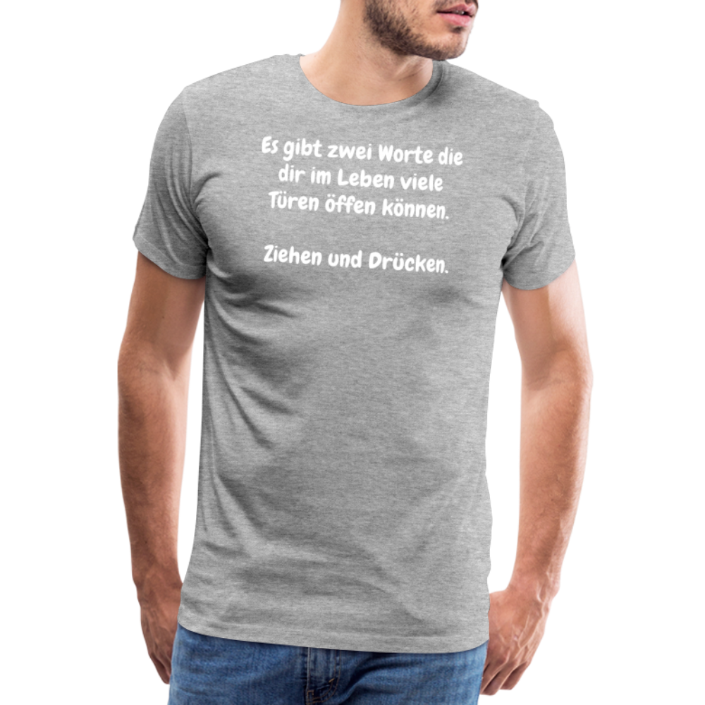 SSW1527 Tshirt Es gibt zwei Worte die dir im Leben viele Türen öffen können.  Ziehen und Drücken. - Grau meliert