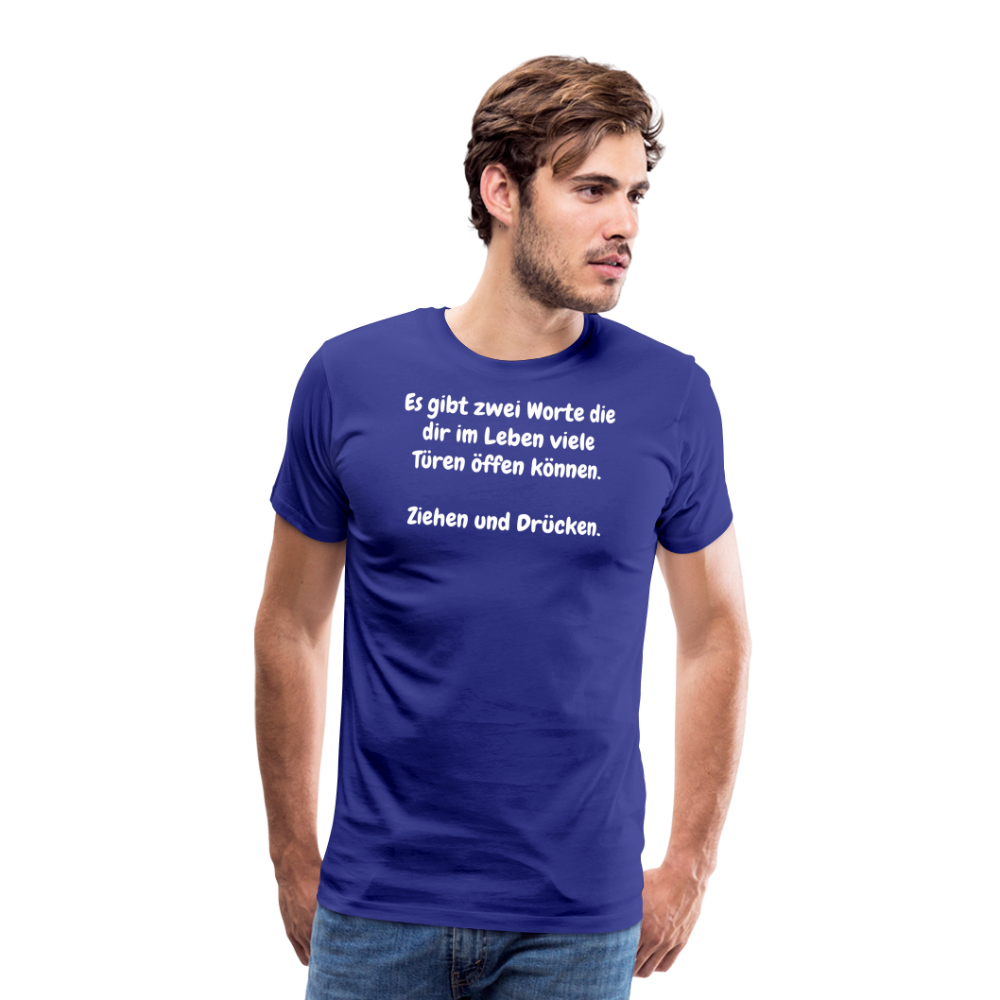 SSW1527 Tshirt Es gibt zwei Worte die dir im Leben viele Türen öffen können.  Ziehen und Drücken. - Königsblau