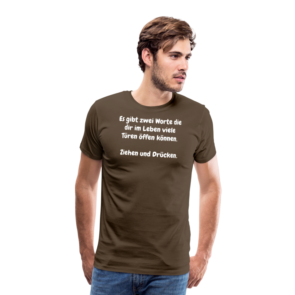SSW1527 Tshirt Es gibt zwei Worte die dir im Leben viele Türen öffen können.  Ziehen und Drücken. - Edelbraun