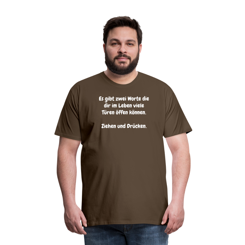 SSW1527 Tshirt Es gibt zwei Worte die dir im Leben viele Türen öffen können.  Ziehen und Drücken. - Edelbraun