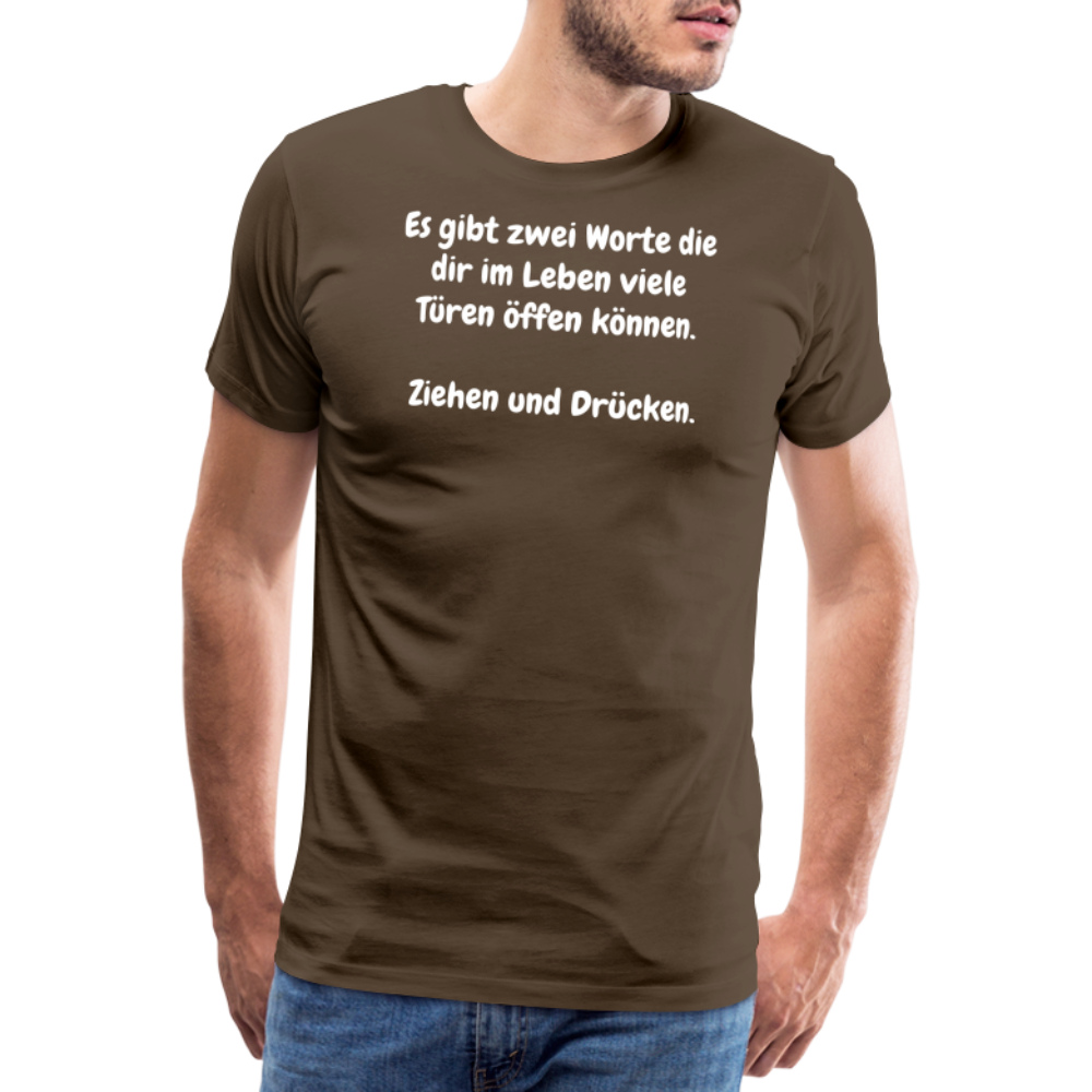 SSW1527 Tshirt Es gibt zwei Worte die dir im Leben viele Türen öffen können.  Ziehen und Drücken. - Edelbraun