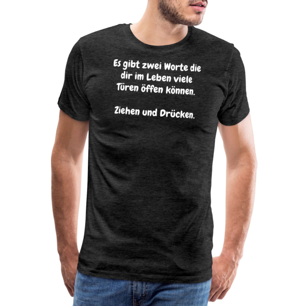 SSW1527 Tshirt Es gibt zwei Worte die dir im Leben viele Türen öffen können.  Ziehen und Drücken. - Anthrazit