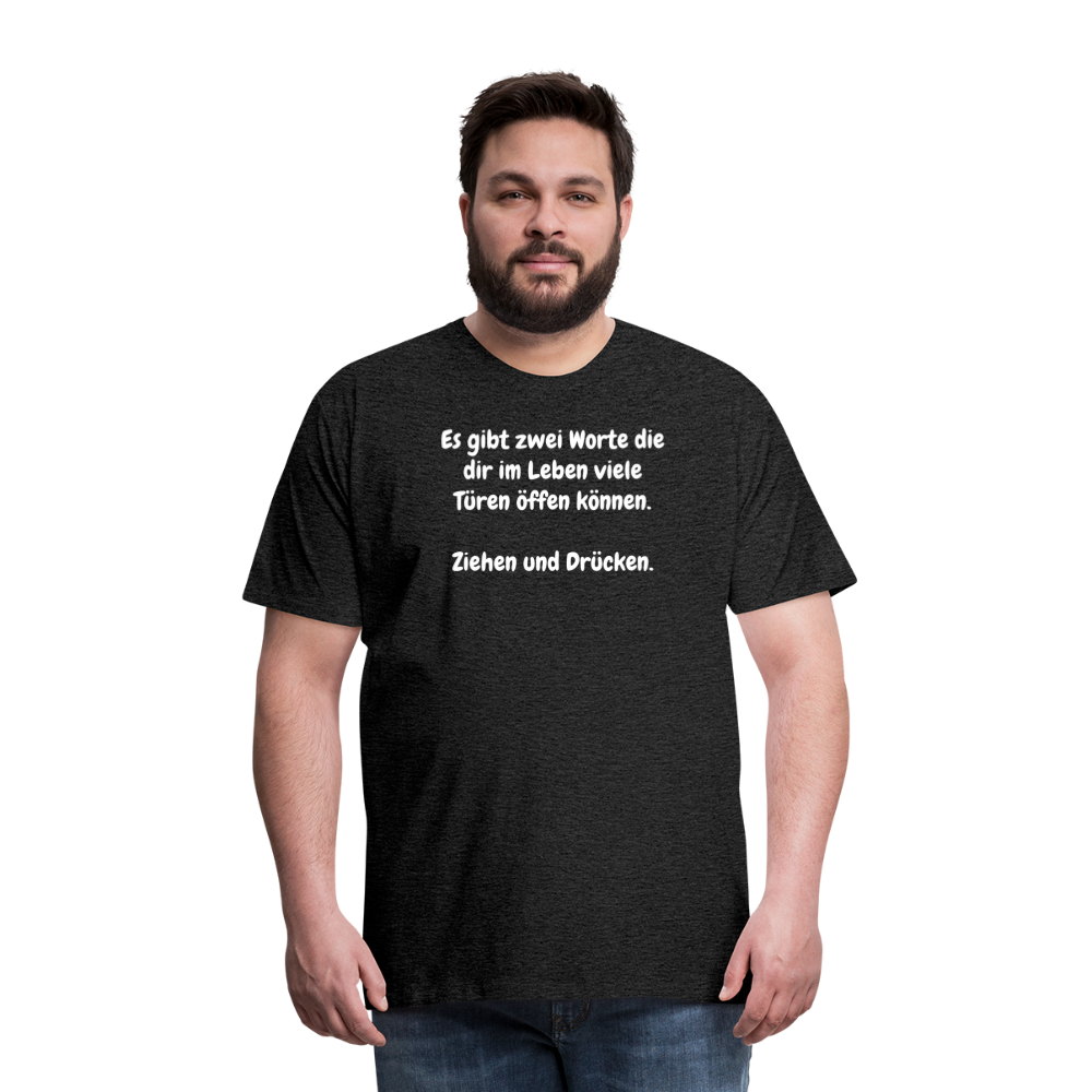 SSW1527 Tshirt Es gibt zwei Worte die dir im Leben viele Türen öffen können.  Ziehen und Drücken. - Anthrazit