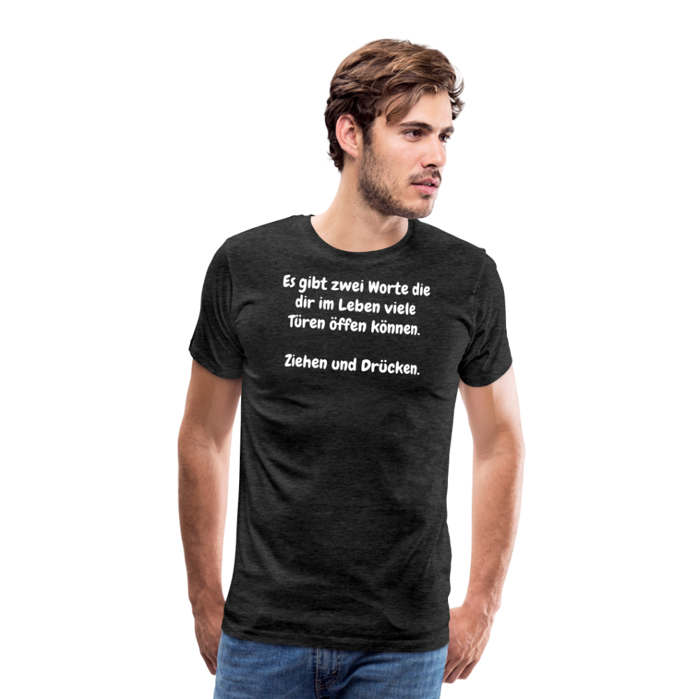 SSW1527 Tshirt Es gibt zwei Worte die dir im Leben viele Türen öffen können.  Ziehen und Drücken. - Anthrazit