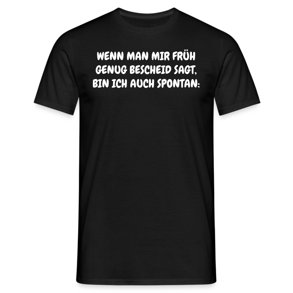 SSW1537 Tshirt WENN MAN MIR FRÜH GENUG BESCHEID SAGT, BIN ICH AUCH SPONTAN: - Schwarz