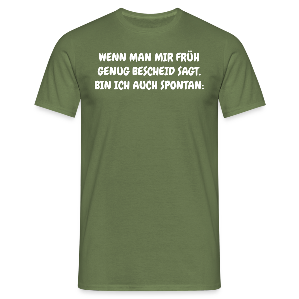 SSW1537 Tshirt WENN MAN MIR FRÜH GENUG BESCHEID SAGT, BIN ICH AUCH SPONTAN: - Militärgrün
