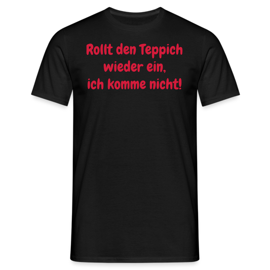 SSW1536 Tshirt Rollt den Teppich wieder ein, ich komme nicht! - Schwarz